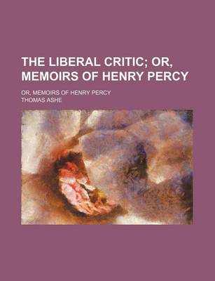 Book cover for The Liberal Critic; Or, Memoirs of Henry Percy. Or, Memoirs of Henry Percy