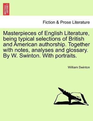 Book cover for Masterpieces of English Literature, being typical selections of British and American authorship. Together with notes, analyses and glossary. By W. Swinton. With portraits.