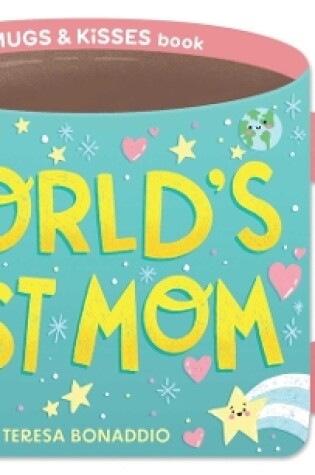 Cover of World's Best Mom (A Mugs & Kisses Mother's Day Shaped Board Book for Toddlers)