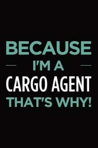 Cover of Because I'm a Cargo Agent That's Why