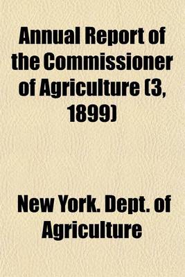 Book cover for Annual Report of the Commissioner of Agriculture (3, 1899)