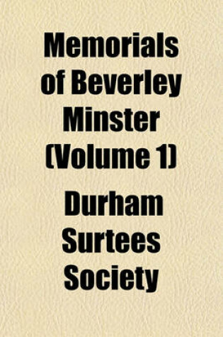 Cover of Memorials of Beverley Minster (Volume 1)