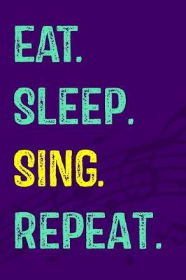 Cover of Eat. Sleep. Sing. Repeat.