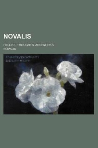 Cover of Novalis; His Life, Thoughts, and Works