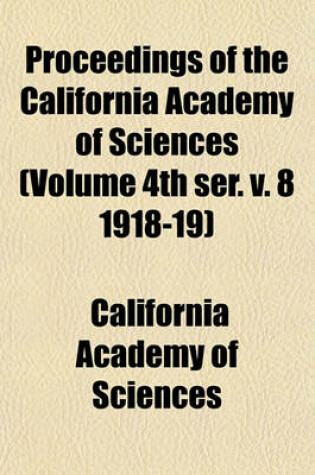 Cover of Proceedings of the California Academy of Sciences (Volume 4th Ser. V. 8 1918-19)