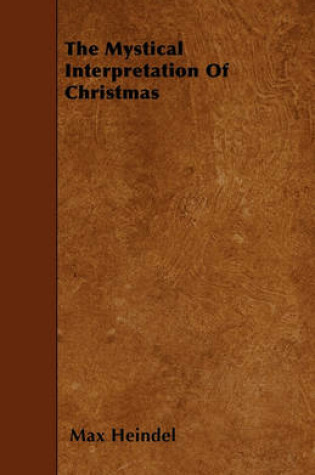 Cover of The Mystical Interpretation Of Christmas