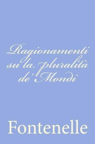 Cover of Ragionamenti su la pluralita de' Mondi