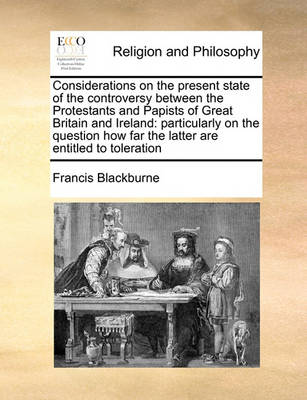 Book cover for Considerations on the Present State of the Controversy Between the Protestants and Papists of Great Britain and Ireland