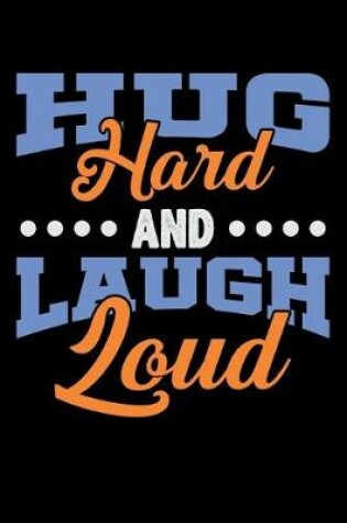 Cover of Hug Hard And Laugh Loud