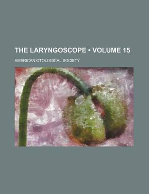 Book cover for The Laryngoscope (Volume 15)