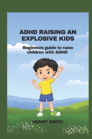 Cover of ADHD Raising an Explosive Kids