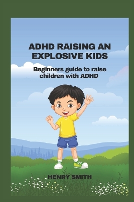 Book cover for ADHD Raising an Explosive Kids