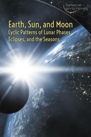 Cover of Earth, Sun, and Moon: Cyclic Patterns of Lunar Phases, Eclipses, and the Seasons