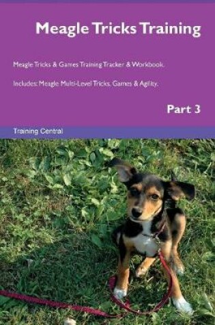 Cover of Meagle Tricks Training Meagle Tricks & Games Training Tracker & Workbook. Includes