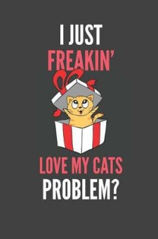 Cover of I Just Freakin' Love My Cats