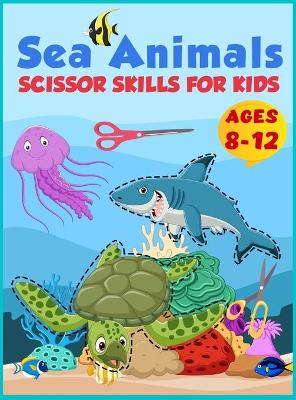 Book cover for Scissor Skills Sea Animals Practice Preschool Activity Book for Kids