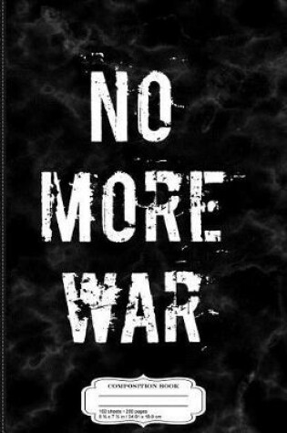 Cover of No More War Peace Pacifist Composition Notebook