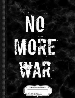 Book cover for No More War Peace Pacifist Composition Notebook