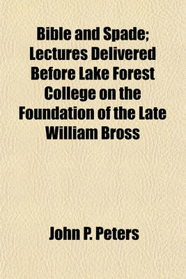 Book cover for Bible and Spade; Lectures Delivered Before Lake Forest College on the Foundation of the Late William Bross