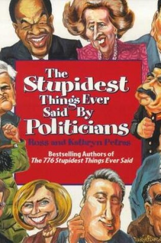 Cover of The Stupidest Things Ever Said Said by Politicians