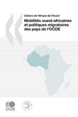 Cover of Cahiers De L'Afrique De L'Ouest Mobilites Ouest-africaines Et Politiques Migratoires Des Pays De L'OCDE