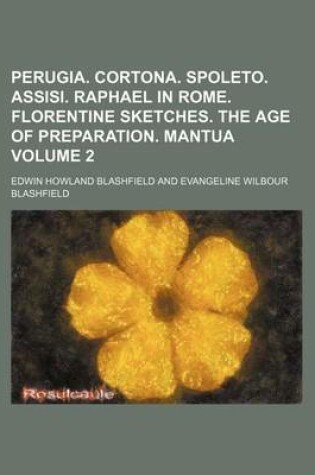 Cover of Perugia. Cortona. Spoleto. Assisi. Raphael in Rome. Florentine Sketches. the Age of Preparation. Mantua Volume 2