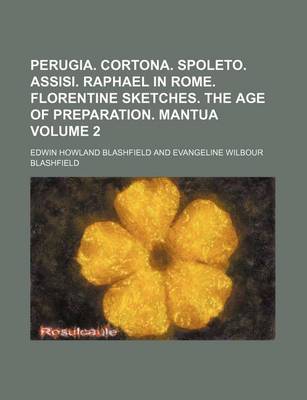 Book cover for Perugia. Cortona. Spoleto. Assisi. Raphael in Rome. Florentine Sketches. the Age of Preparation. Mantua Volume 2