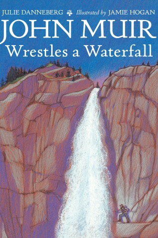 Cover of John Muir Wrestles a Waterfall