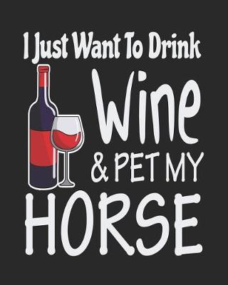 Book cover for I Just Want to Drink Wine & Pet My Horse