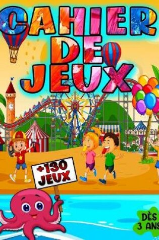 Cover of Cahier de jeux, +130 jeux, dès 3 ans