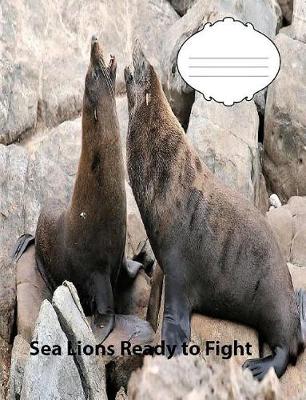 Book cover for Sea Lions Ready To Fight on cover for college ruled lined paper Composition Book