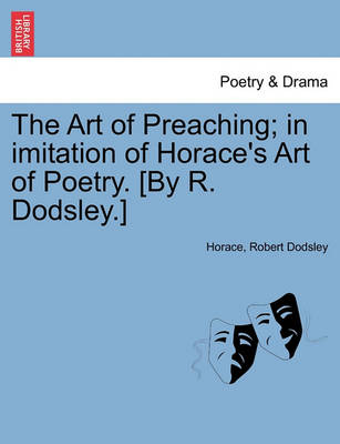 Book cover for The Art of Preaching; In Imitation of Horace's Art of Poetry. [by R. Dodsley.]