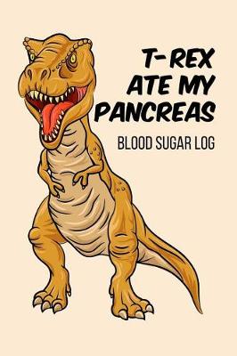 Book cover for T-Rex Ate My Pancreas Blood Sugar Log