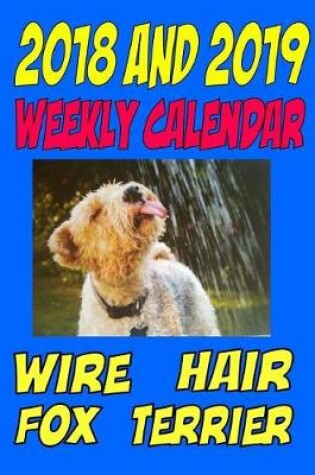 Cover of 2018 and 2019 Weekly Calendar Wire Hair Fox Terrier