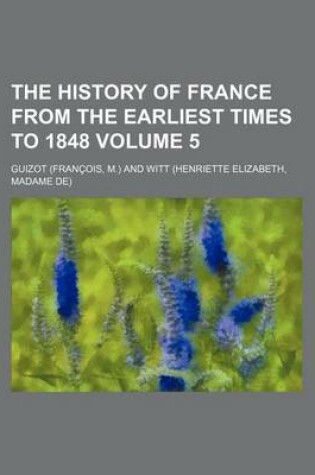 Cover of The History of France from the Earliest Times to 1848 Volume 5