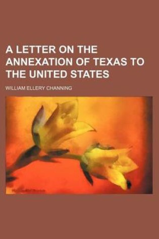 Cover of A Letter on the Annexation of Texas to the United States