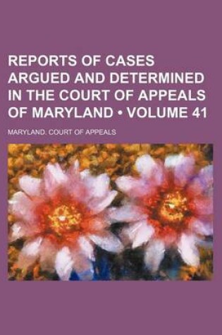 Cover of Reports of Cases Argued and Determined in the Court of Appeals of Maryland (Volume 41)