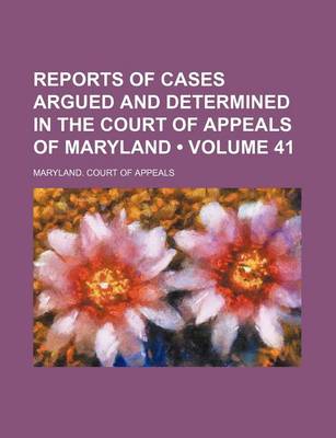 Book cover for Reports of Cases Argued and Determined in the Court of Appeals of Maryland (Volume 41)