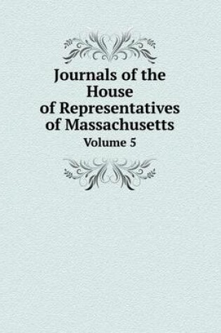 Cover of Journals of the House of Representatives of Massachusetts Volume 5