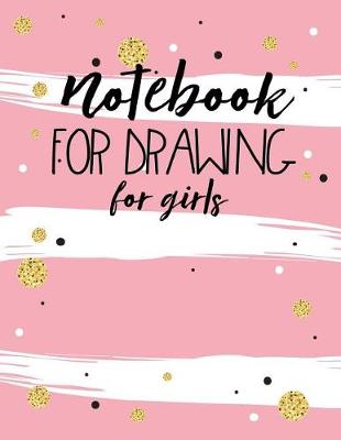Book cover for Notebook For Drawing For Girls
