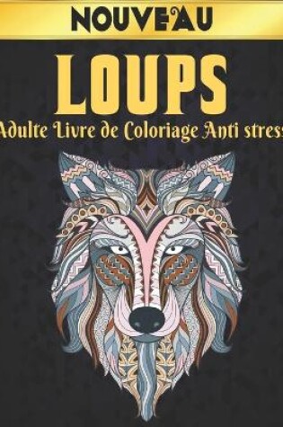 Cover of Adulte Loups Livre de Coloriage Anti stress