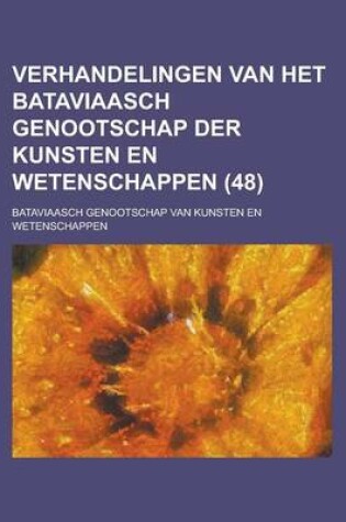 Cover of Verhandelingen Van Het Bataviaasch Genootschap Der Kunsten En Wetenschappen (48 )