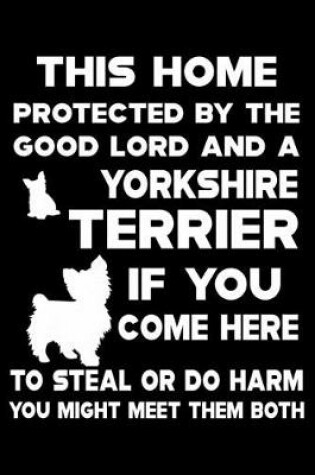 Cover of This Home Protected By The Good Lord And Yorkshire Terrier