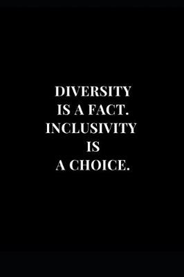 Book cover for Diversity Is A fact. Inclusivity Is A Choice.