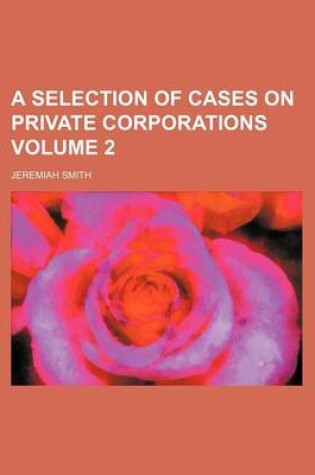 Cover of A Selection of Cases on Private Corporations Volume 2