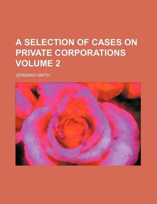 Book cover for A Selection of Cases on Private Corporations Volume 2