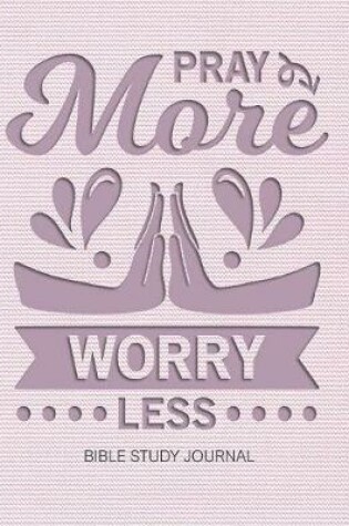 Cover of Pray More Worry Less Bible Study Journal