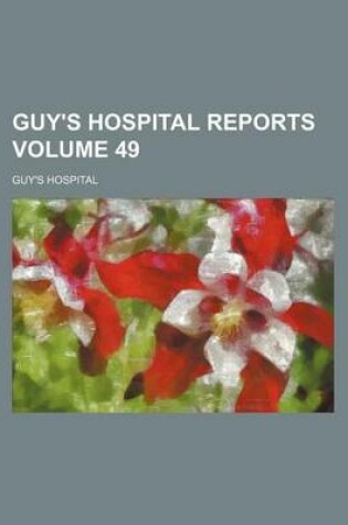 Cover of Guy's Hospital Reports Volume 49