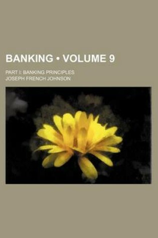 Cover of Banking (Volume 9); Part I Banking Principles