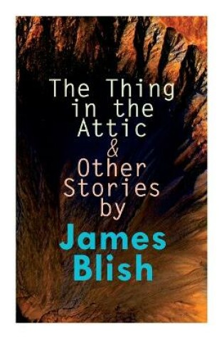 Cover of The Thing in the Attic & Other Stories by James Blish